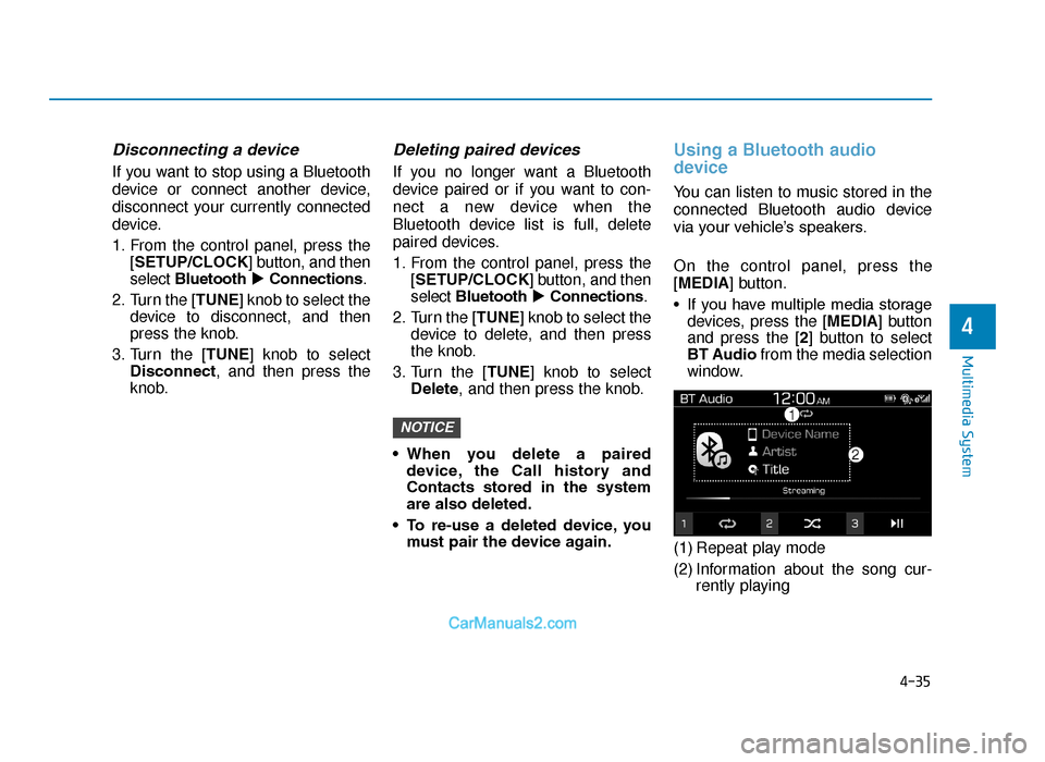 Hyundai Tucson 2019 Owners Manual - RHD (UK, Australia) 4-35
Multimedia System
4
Disconnecting a device
If you want to stop using a Bluetooth
device or connect another device,
disconnect your currently connected
device.
1. From the control panel, press the Hyundai Tucson 2019 Owners Manual - RHD (UK, Australia) 4-35
Multimedia System
4
Disconnecting a device
If you want to stop using a Bluetooth
device or connect another device,
disconnect your currently connected
device.
1. From the control panel, press the