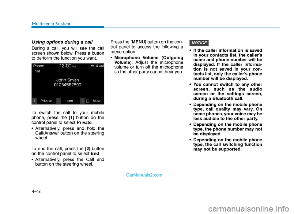 Hyundai Tucson 2019  Owners Manual - RHD (UK, Australia) 4-42
Multimedia System
Using options during a call
During a call, you will see the call
screen shown below. Press a button
to perform the function you want.
To switch the call to your mobile
phone, pr