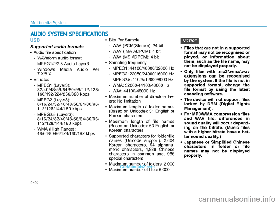 Hyundai Tucson 2019 Owners Manual - RHD (UK, Australia) 4-46
Multimedia System
USB
Supported audio formats
• Audio file specification- WAVeform audio format
- MPEG1/2/2.5 Audio Layer3
- Windows Media Audio Ver7.X/8.X
• Bit rates - MPEG1 (Layer3):32/ Hyundai Tucson 2019 Owners Manual - RHD (UK, Australia) 4-46
Multimedia System
USB
Supported audio formats
• Audio file specification- WAVeform audio format
- MPEG1/2/2.5 Audio Layer3
- Windows Media Audio Ver7.X/8.X
• Bit rates - MPEG1 (Layer3):32/