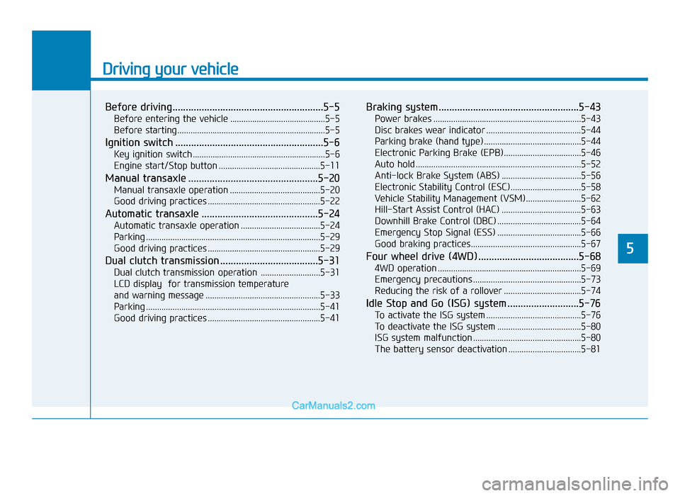 Hyundai Tucson 2019  Owners Manual - RHD (UK, Australia) Driving your vehicle
Before driving.........................................................5-5
Before entering the vehicle ...........................................5-5
Before starting..............