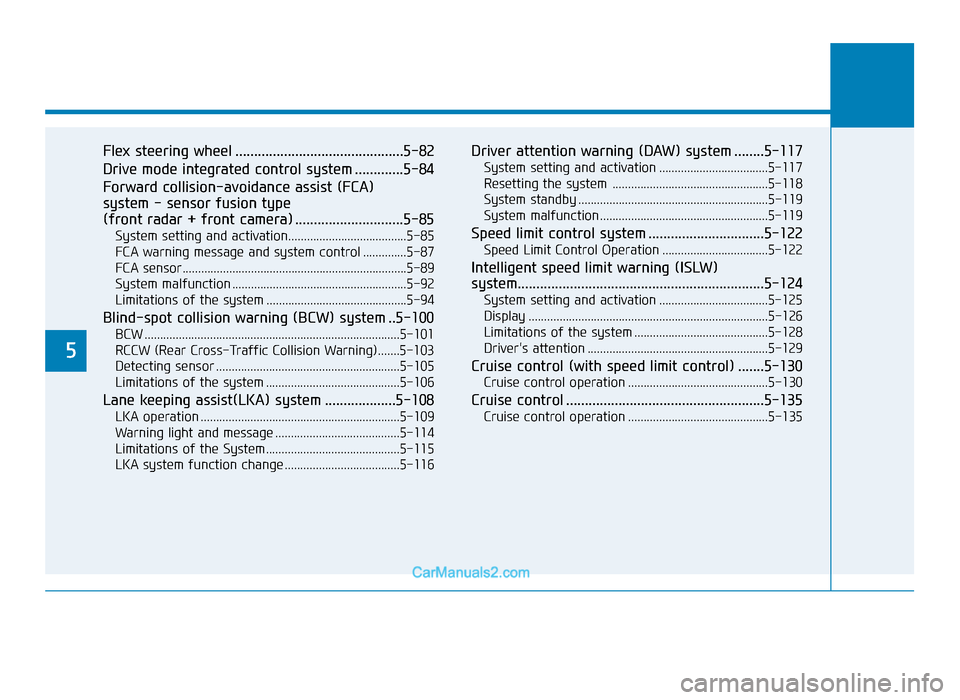 Hyundai Tucson 2019 Owners Manual - RHD (UK, Australia) 5
Flex steering wheel .............................................5-82
Drive mode integrated control system .............5-84
Forward collision-avoidance assist (FCA)
system - sensor fusion type
(f Hyundai Tucson 2019 Owners Manual - RHD (UK, Australia) 5
Flex steering wheel .............................................5-82
Drive mode integrated control system .............5-84
Forward collision-avoidance assist (FCA)
system - sensor fusion type
(f