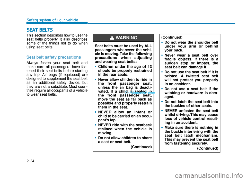 Hyundai Tucson 2019 - RHD (UK, Australia) Service Manual 2-24
Safety system of your vehicle
This section describes how to use the
seat belts properly. It also describes
some of the things not to do when
using seat belts.
Seat belt safety precautions
Always Hyundai Tucson 2019 - RHD (UK, Australia) Service Manual 2-24
Safety system of your vehicle
This section describes how to use the
seat belts properly. It also describes
some of the things not to do when
using seat belts.
Seat belt safety precautions
Always