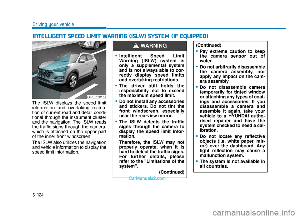 Hyundai Tucson 2019 Owners Manual - RHD (UK, Australia) 5-124
Driving your vehicle
The ISLW displays the speed limit
information and overtaking restric-
tion of current road and detail condi-
tional through the instrument cluster
and the navigation. The Hyundai Tucson 2019 Owners Manual - RHD (UK, Australia) 5-124
Driving your vehicle
The ISLW displays the speed limit
information and overtaking restric-
tion of current road and detail condi-
tional through the instrument cluster
and the navigation. The