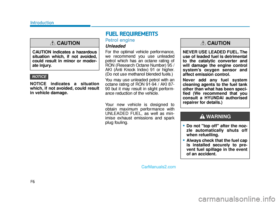 Hyundai Tucson 2019  Owners Manual - RHD (UK, Australia) F6
Introduction
NOTICE indicates a situation
which, if not avoided, could result
in vehicle damage.
Petrol engine
Unleaded
For the optimal vehicle performance,
we recommend you use unleaded
petrol whi