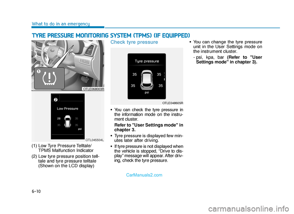 Hyundai Tucson 2019  Owners Manual - RHD (UK, Australia) 6-10
(1) Low Tyre Pressure Telltale/TPMS Malfunction Indicator
(2) Low tyre pressure position tell- tale and tyre pressure telltale 
(Shown on the LCD display)
Check tyre pressure
• You  can  check 