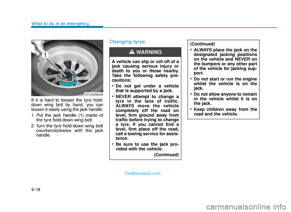Hyundai Tucson 2019 Owners Manual - RHD (UK, Australia) 6-18
What to do in an emergency
If it is hard to loosen the tyre hold-
down wing bolt by hand, you can
loosen it easily using the jack handle.
1. Put the jack handle (1) inside of the tyre hold-down w Hyundai Tucson 2019 Owners Manual - RHD (UK, Australia) 6-18
What to do in an emergency
If it is hard to loosen the tyre hold-
down wing bolt by hand, you can
loosen it easily using the jack handle.
1. Put the jack handle (1) inside of the tyre hold-down w