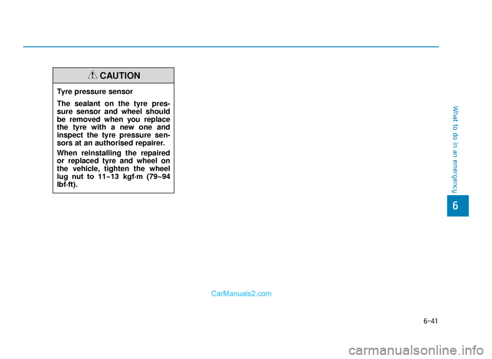 Hyundai Tucson 2019 Owners Manual - RHD (UK, Australia) 6-41
What to do in an emergency
6
Tyre pressure sensor
The sealant on the tyre pres-
sure sensor and wheel should
be removed when you replace
the tyre with a new one and
inspect the tyre pressure sen- Hyundai Tucson 2019 Owners Manual - RHD (UK, Australia) 6-41
What to do in an emergency
6
Tyre pressure sensor
The sealant on the tyre pres-
sure sensor and wheel should
be removed when you replace
the tyre with a new one and
inspect the tyre pressure sen-