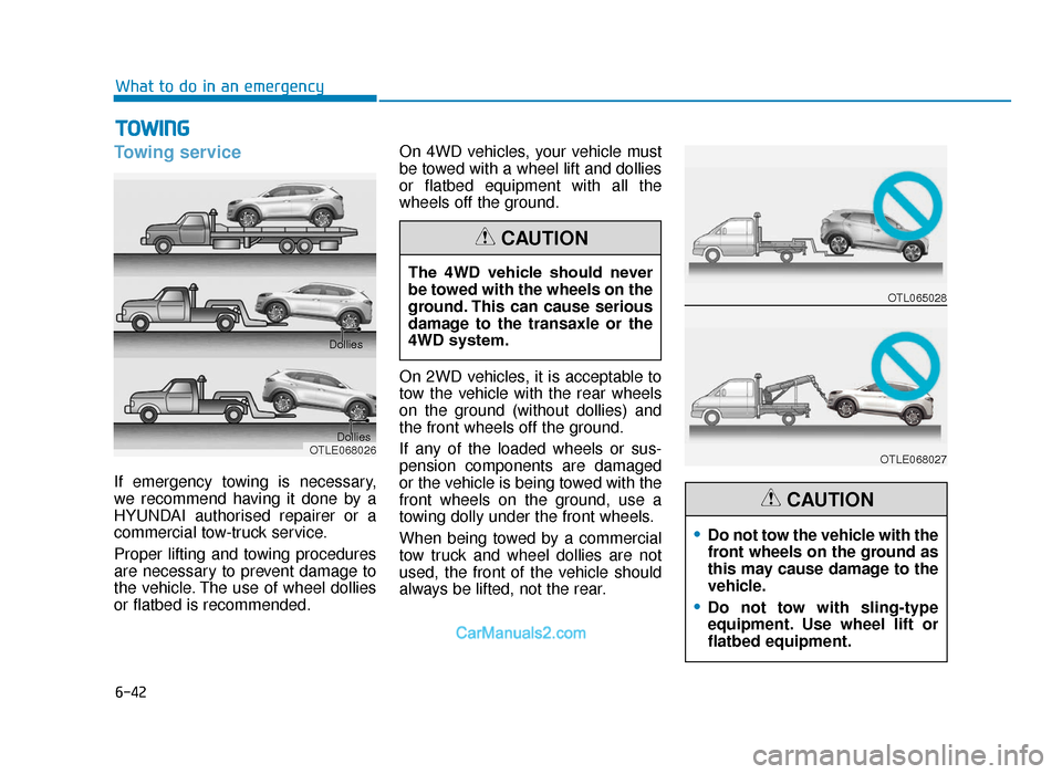 Hyundai Tucson 2019 Owners Manual - RHD (UK, Australia) 6-42
What to do in an emergency
Towing service
If emergency towing is necessary,
we recommend having it done by a
HYUNDAI authorised repairer or a
commercial tow-truck service.
Proper lifting and towi Hyundai Tucson 2019 Owners Manual - RHD (UK, Australia) 6-42
What to do in an emergency
Towing service
If emergency towing is necessary,
we recommend having it done by a
HYUNDAI authorised repairer or a
commercial tow-truck service.
Proper lifting and towi