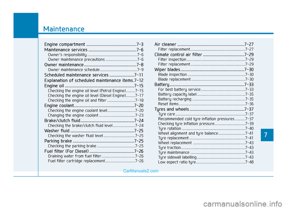 Hyundai Tucson 2019   - RHD (UK, Australia) User Guide 7
Maintenance
7
Maintenance
Engine compartment .............................................7-3
Maintenance services ...........................................7-6
Owners responsibility .............