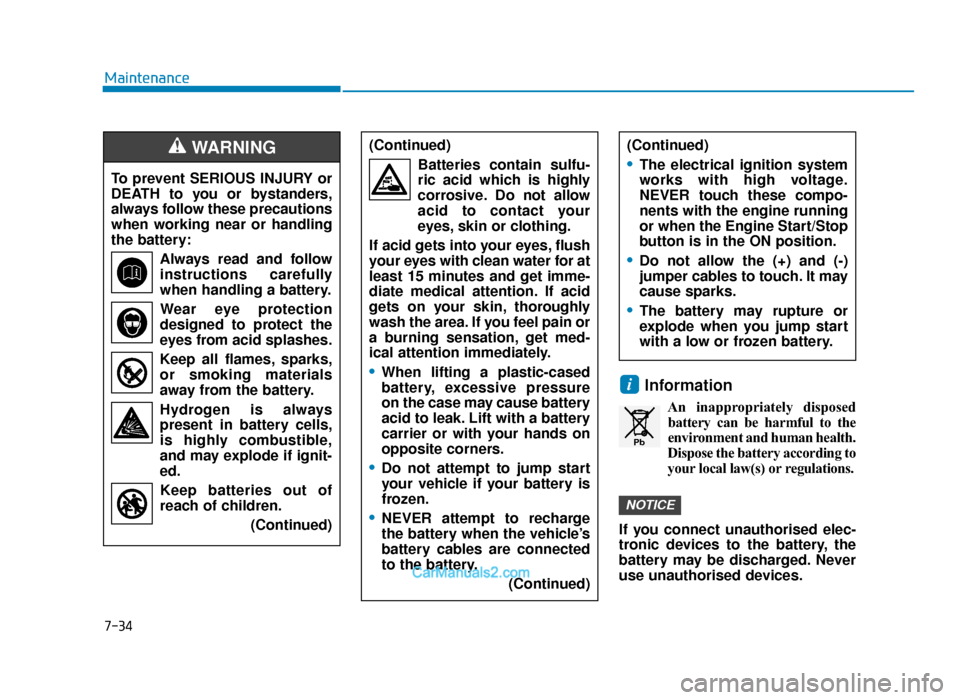 Hyundai Tucson 2019  Owners Manual - RHD (UK, Australia) 7-34
Maintenance
Information
An inappropriately disposedbattery can be harmful to the
environment and human health.
Dispose the battery according to
your local law(s) or regulations.
If you connect un