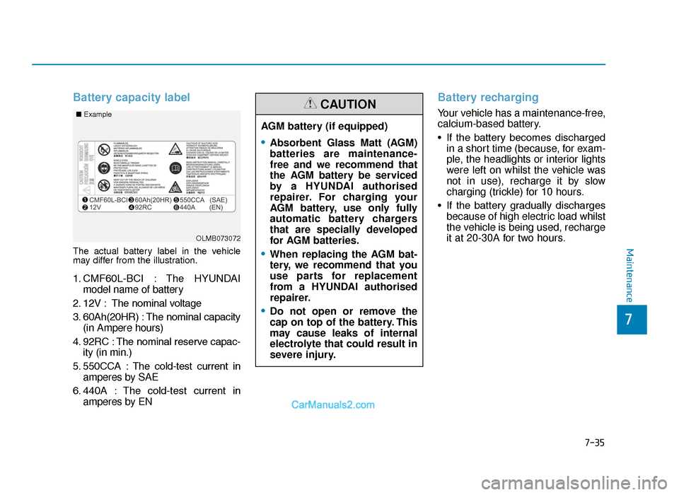 Hyundai Tucson 2019  Owners Manual - RHD (UK, Australia) 7-35
7
Maintenance
Battery capacity label 
The actual battery label in the vehicle
may differ from the illustration.
1. CMF60L-BCI  : The  HYUNDAImodel name of battery
2. 12V : The nominal voltage
3. 