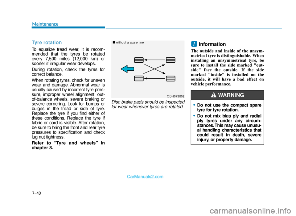 Hyundai Tucson 2019  Owners Manual - RHD (UK, Australia) 7-40
Maintenance
Tyre rotation 
To equalize tread wear, it is recom-
mended that the tyres be rotated
every 7,500 miles (12,000 km) or
sooner if irregular wear develops.
During rotation, check the tyr