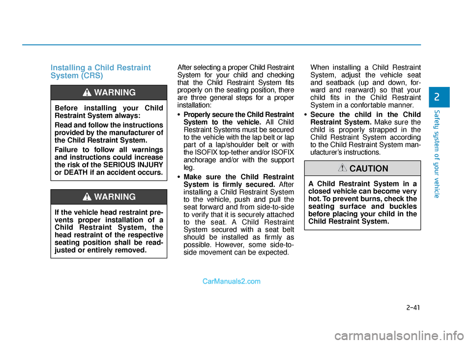 Hyundai Tucson 2019  Owners Manual - RHD (UK, Australia) 2-41
Safety system of your vehicle
2
Installing a Child Restraint
System (CRS)After selecting a proper Child Restraint
System for your child and checking
that the Child Restraint System fits
properly 