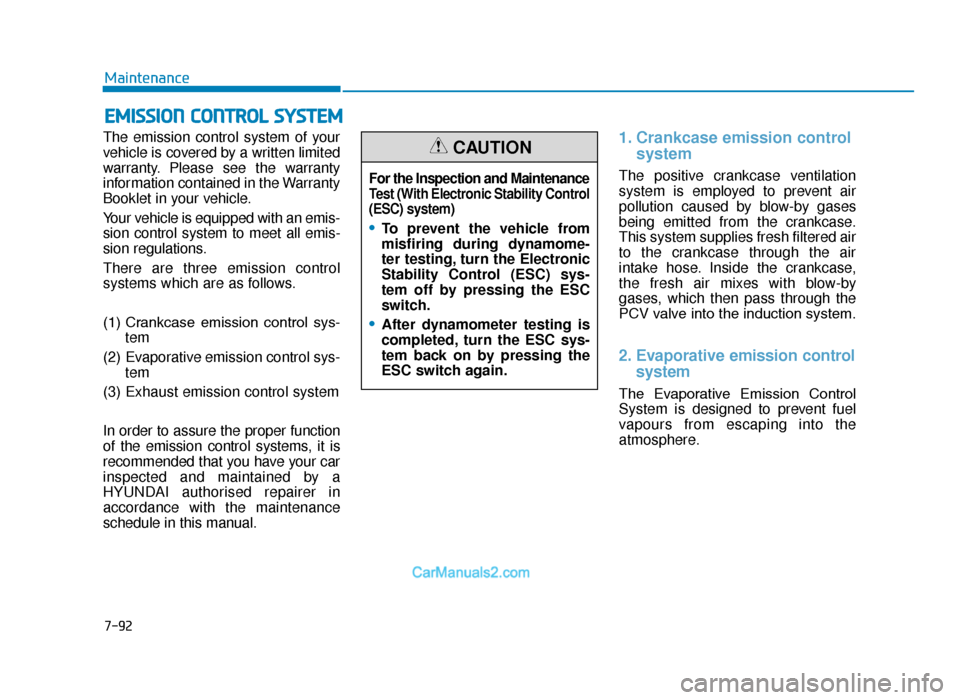 Hyundai Tucson 2019  Owners Manual - RHD (UK, Australia) 7-92
Maintenance
EMISSION CONTROL SYSTEM
The emission control system of your
vehicle is covered by a written limited
warranty. Please see the warranty
information contained in the Warranty
Booklet in 