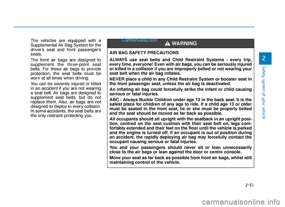 Hyundai Tucson 2019 - RHD (UK, Australia) Manual PDF 2-51
Safety system of your vehicle
2
The vehicles are equipped with a
Supplemental Air Bag System for the
driver’s seat and front passenger’s
seats.
The front air bags are designed to
supplement t Hyundai Tucson 2019 - RHD (UK, Australia) Manual PDF 2-51
Safety system of your vehicle
2
The vehicles are equipped with a
Supplemental Air Bag System for the
driver’s seat and front passenger’s
seats.
The front air bags are designed to
supplement t