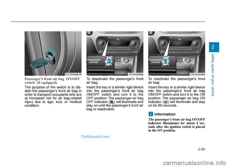 Hyundai Tucson 2019 - RHD (UK, Australia) Manual PDF 2-53
Safety system of your vehicle
2
Passenger’s front air bag ON/OFF
switch (if equipped)
The purpose of the switch is to dis-
able the passenger’s front air bag in
order to transport occupants Hyundai Tucson 2019 - RHD (UK, Australia) Manual PDF 2-53
Safety system of your vehicle
2
Passenger’s front air bag ON/OFF
switch (if equipped)
The purpose of the switch is to dis-
able the passenger’s front air bag in
order to transport occupants