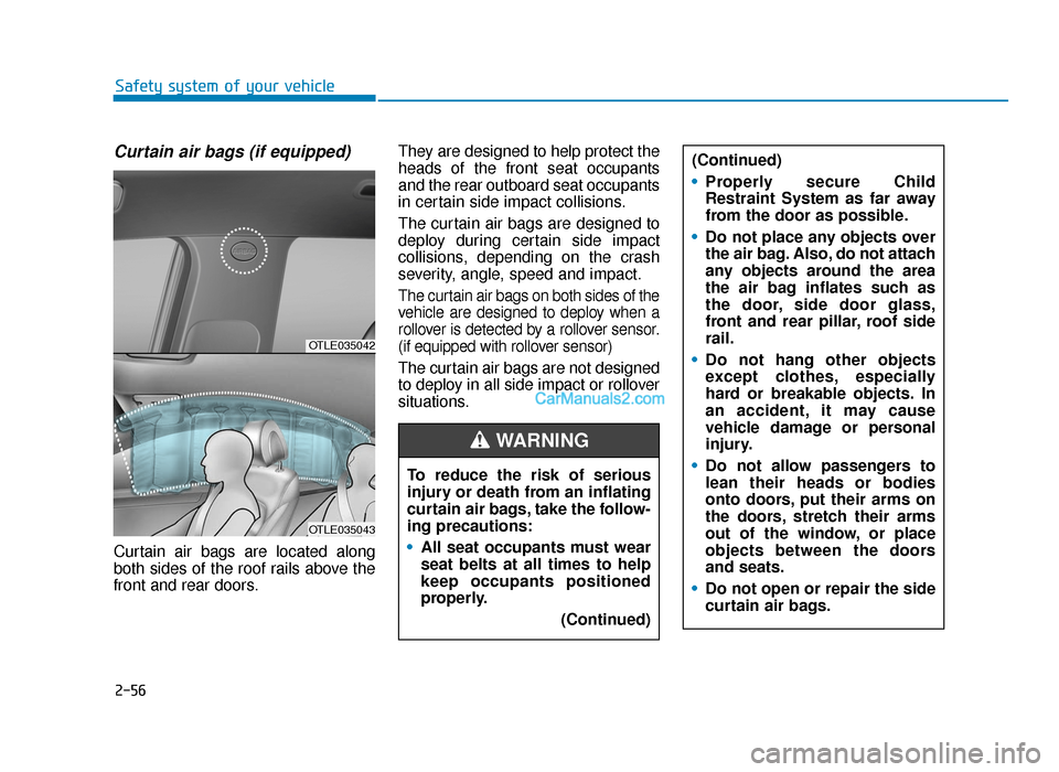 Hyundai Tucson 2019   - RHD (UK, Australia) Manual PDF 2-56
Safety system of your vehicle
Curtain air bags (if equipped) 
Curtain air bags are located along
both sides of the roof rails above the
front and rear doors.They are designed to help protect the
