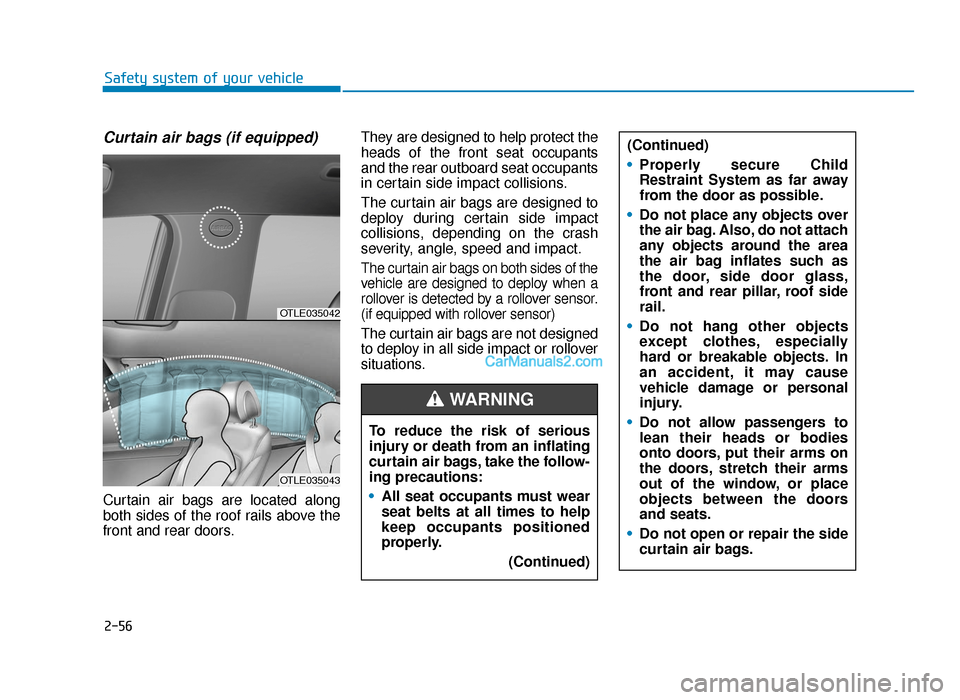 Hyundai Tucson 2019 - RHD (UK, Australia) Manual PDF 2-56
Safety system of your vehicle
Curtain air bags (if equipped)
Curtain air bags are located along
both sides of the roof rails above the
front and rear doors.They are designed to help protect the
Hyundai Tucson 2019 - RHD (UK, Australia) Manual PDF 2-56
Safety system of your vehicle
Curtain air bags (if equipped)
Curtain air bags are located along
both sides of the roof rails above the
front and rear doors.They are designed to help protect the