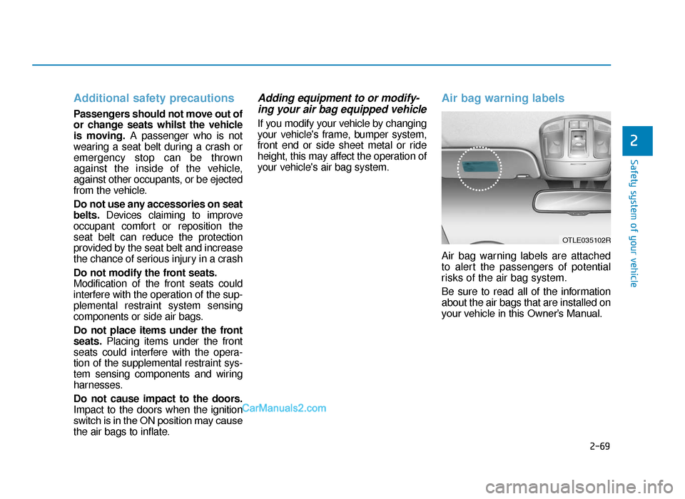Hyundai Tucson 2019 - RHD (UK, Australia) Manual Online 2-69
Safety system of your vehicle
2
Additional safety precautions
Passengers should not move out of
or change seats whilst the vehicle
is moving.A passenger who is not
wearing a seat belt during a c Hyundai Tucson 2019 - RHD (UK, Australia) Manual Online 2-69
Safety system of your vehicle
2
Additional safety precautions
Passengers should not move out of
or change seats whilst the vehicle
is moving.A passenger who is not
wearing a seat belt during a c
