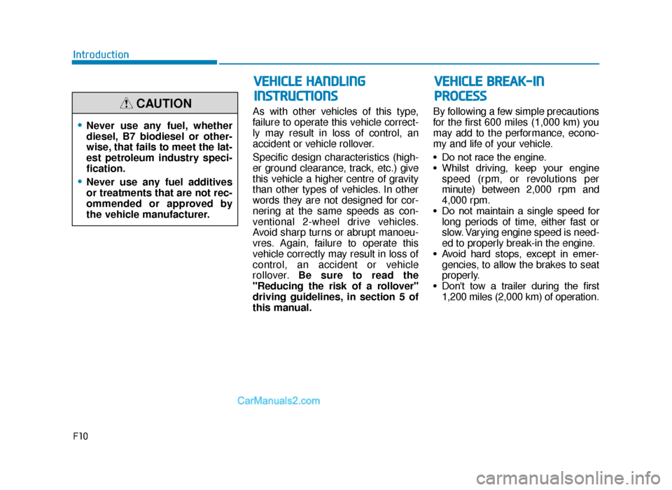 Hyundai Tucson 2019  Owners Manual - RHD (UK, Australia) As with other vehicles of this type,
failure to operate this vehicle correct-
ly may result in loss of control, an
accident or vehicle rollover.
Specific design characteristics (high-
er ground cleara