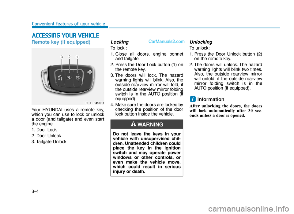 Hyundai Tucson 2019  Owners Manual - RHD (UK, Australia) 3-4
Convenient features of your vehicle
Remote key (if equipped)
Your HYUNDAI uses a remote key,
which you can use to lock or unlock
a door (and tailgate) and even start
the engine.
1. Door Lock 
2. D