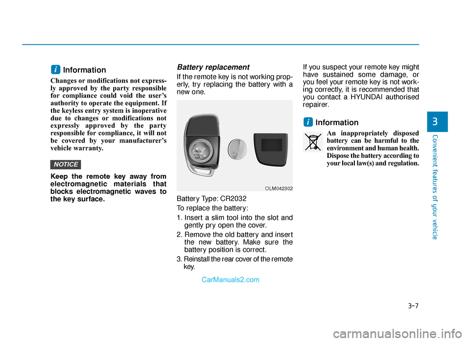 Hyundai Tucson 2019   - RHD (UK, Australia) Owners Manual 3-7
Convenient features of your vehicle
Information 
Changes or modifications not express-
ly approved by the party responsible
for compliance could void the user’s
authority to operate the equipmen