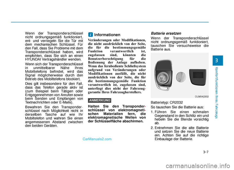Hyundai Tucson 2019 3-7
Komfortfunktionen Ihres Fahrzeugs
Wenn der Transponderschlüssel
nicht ordnungsgemäß funktioniert,
ent- und verriegeln Sie die Tür mit
dem mechanischen Schlüssel. Für
den Fall, dass Sie Probl Hyundai Tucson 2019 3-7
Komfortfunktionen Ihres Fahrzeugs
Wenn der Transponderschlüssel
nicht ordnungsgemäß funktioniert,
ent- und verriegeln Sie die Tür mit
dem mechanischen Schlüssel. Für
den Fall, dass Sie Probl