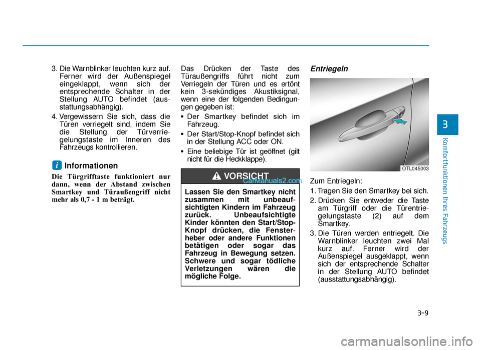 Hyundai Tucson 2019  Betriebsanleitung (in German) 3-9
Komfortfunktionen Ihres Fahrzeugs
3. Die Warnblinker leuchten kurz auf.Ferner wird der Außenspiegel
eingeklappt, wenn sich der
entsprechende Schalter in der
Stellung AUTO befindet (aus -
stattung