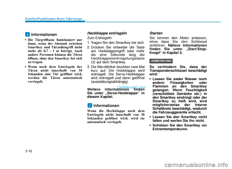 Hyundai Tucson 2019  Betriebsanleitung (in German) 3-10
Komfortfunktionen Ihres Fahrzeugs
Informationen 
• Die Türgrifftaste funktioniert nurdann, wenn der Abstand zwischen
Smartkey und Türaußengriff nicht
mehr als 0,7 - 1 m beträgt. Auch
andere