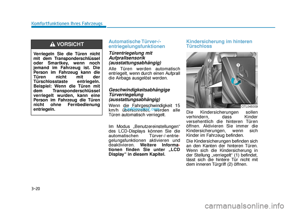 Hyundai Tucson 2019  Betriebsanleitung (in German) 3-20
Komfortfunktionen Ihres Fahrzeugs
Automatische Türver-/-
entriegelungsfunktionen 
Türentriegelung mitAufprallsensorik(ausstattungsabhängig)
Alle Türen werden automatisch
entriegelt, wenn durc