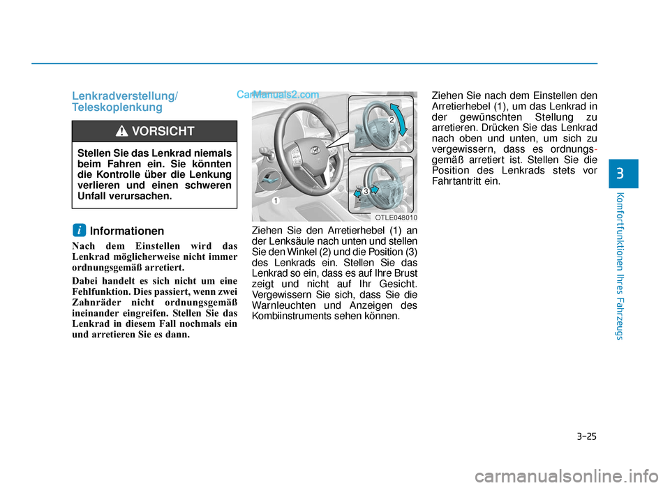 Hyundai Tucson 2019 3-25
Komfortfunktionen Ihres Fahrzeugs
3
Lenkradverstellung/
TeleskoplenkungInformationen
Nach dem Einstellen wird das
Lenkrad möglicherweise nicht immer
ordnungsgemäß arretiert.
Dabei handelt es Hyundai Tucson 2019 3-25
Komfortfunktionen Ihres Fahrzeugs
3
Lenkradverstellung/
TeleskoplenkungInformationen
Nach dem Einstellen wird das
Lenkrad möglicherweise nicht immer
ordnungsgemäß arretiert.
Dabei handelt es