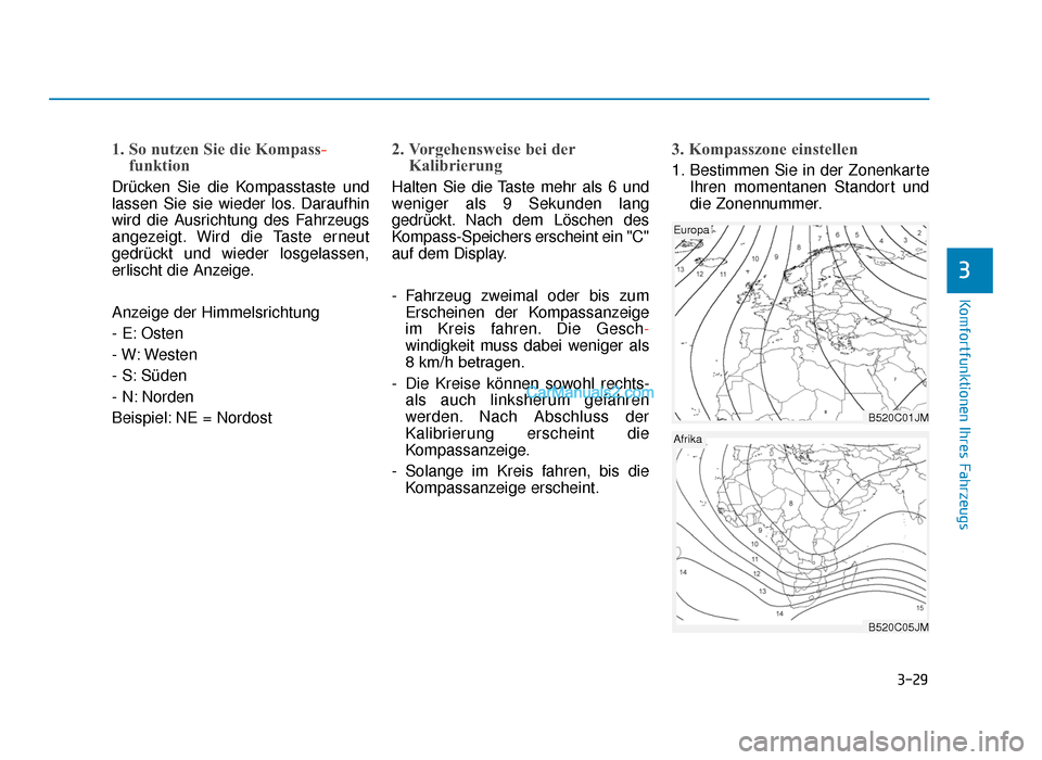 Hyundai Tucson 2019  Betriebsanleitung (in German) 3-29
Komfortfunktionen Ihres Fahrzeugs
3
1. So nutzen Sie die Kompass-
funktion
Drücken Sie die Kompasstaste und
lassen Sie sie wieder los. Daraufhin
wird die Ausrichtung des Fahrzeugs
angezeigt. Wir