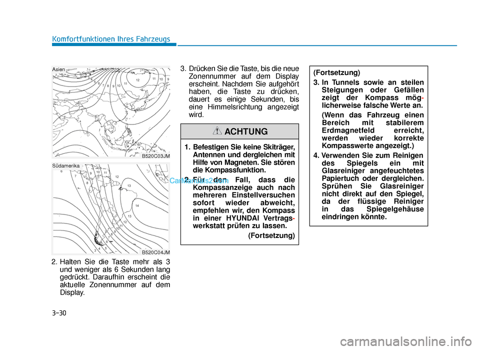 Hyundai Tucson 2019  Betriebsanleitung (in German) 3-30
Komfortfunktionen Ihres Fahrzeugs
2. Halten Sie die Taste mehr als 3 und weniger als 6 Sekunden lang
gedrückt. Daraufhin erscheint die
aktuelle Zonennummer auf dem
Display. 3. Drücken Sie die T