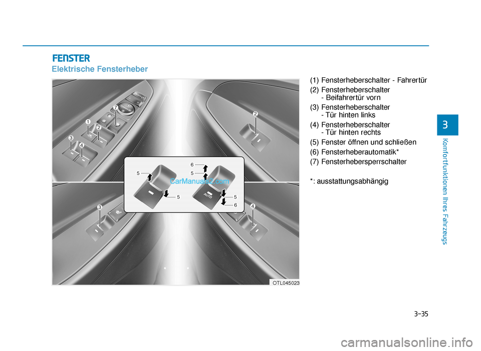 Hyundai Tucson 2019 3-35
Komfortfunktionen Ihres Fahrzeugs
3
FENSTER
Elektrische Fensterheber
(1) Fensterheberschalter - Fahrertür
(2) Fensterheberschalter - Beifahrertür vorn
(3) Fensterheberschalter - Tür hinten lin Hyundai Tucson 2019 3-35
Komfortfunktionen Ihres Fahrzeugs
3
FENSTER
Elektrische Fensterheber
(1) Fensterheberschalter - Fahrertür
(2) Fensterheberschalter - Beifahrertür vorn
(3) Fensterheberschalter - Tür hinten lin