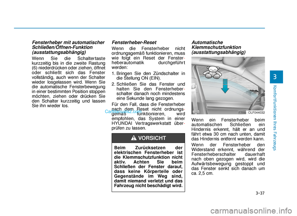 Hyundai Tucson 2019 3-37
Komfortfunktionen Ihres Fahrzeugs
3
Fensterheber mit automatischerSchließen/Öffnen-Funktion(ausstattungsabhängig)
Wenn Sie die Schaltertaste
kurzzeitig bis in die zweite Rastung
(6) niederdrü Hyundai Tucson 2019 3-37
Komfortfunktionen Ihres Fahrzeugs
3
Fensterheber mit automatischerSchließen/Öffnen-Funktion(ausstattungsabhängig)
Wenn Sie die Schaltertaste
kurzzeitig bis in die zweite Rastung
(6) niederdrü