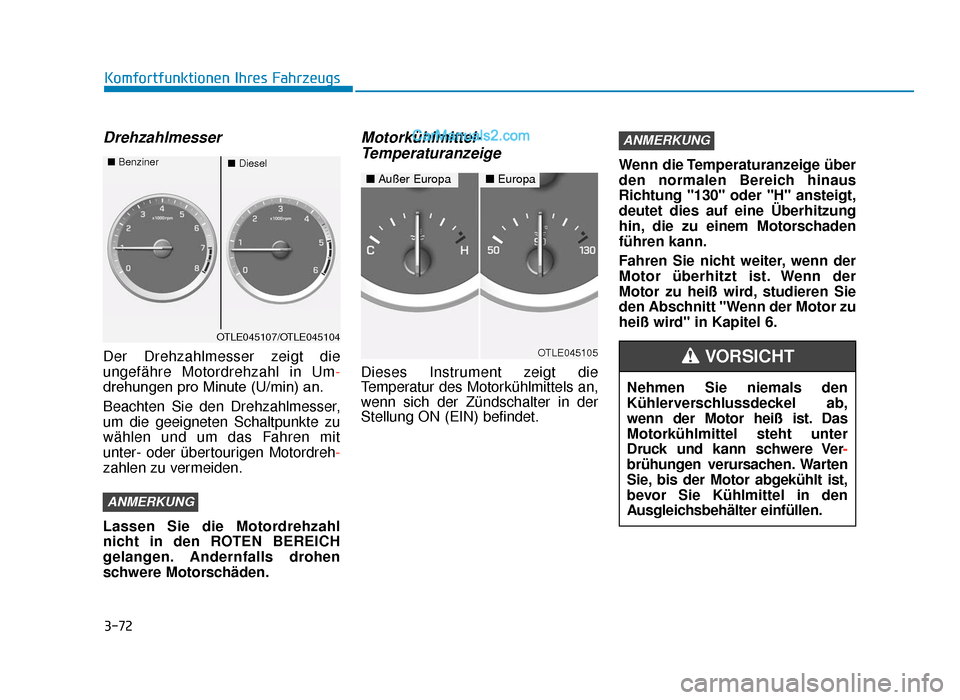 Hyundai Tucson 2019  Betriebsanleitung (in German) 3-72
Komfortfunktionen Ihres Fahrzeugs
Drehzahlmesser
Der Drehzahlmesser zeigt die
ungefähre Motordrehzahl in Um-
drehungen pro Minute (U/min) an.
Beachten Sie den Drehzahlmesser,
um die geeigneten S
