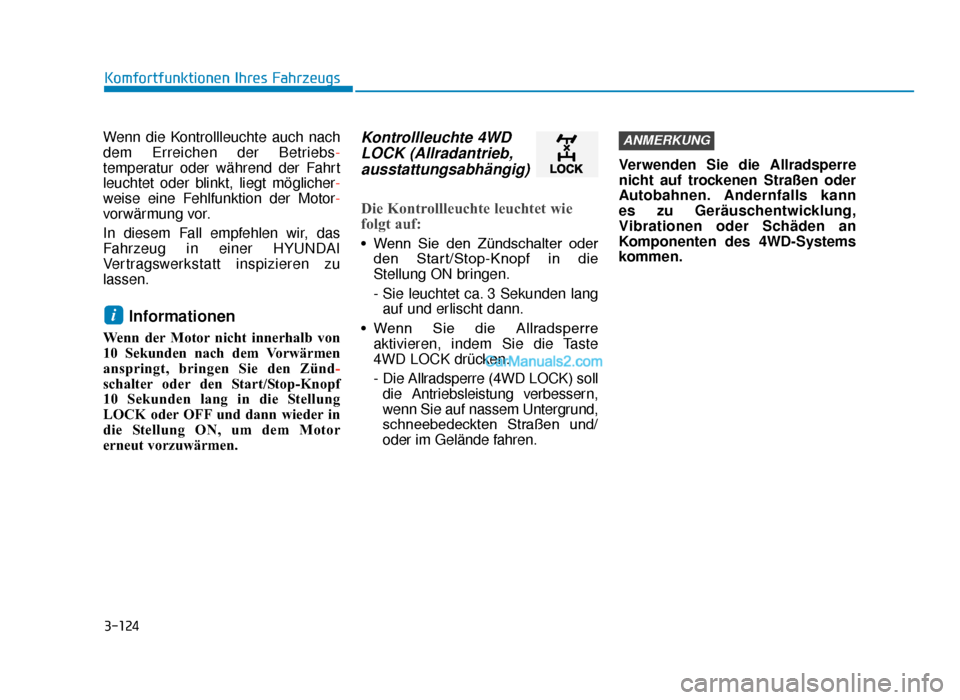 Hyundai Tucson 2019  Betriebsanleitung (in German) 3-124
Komfortfunktionen Ihres Fahrzeugs
Wenn die Kontrollleuchte auch nach
dem Erreichen der Betriebs-
temperatur oder während der Fahrt
leuchtet oder blinkt, liegt möglicher -
weise eine Fehlfunkti