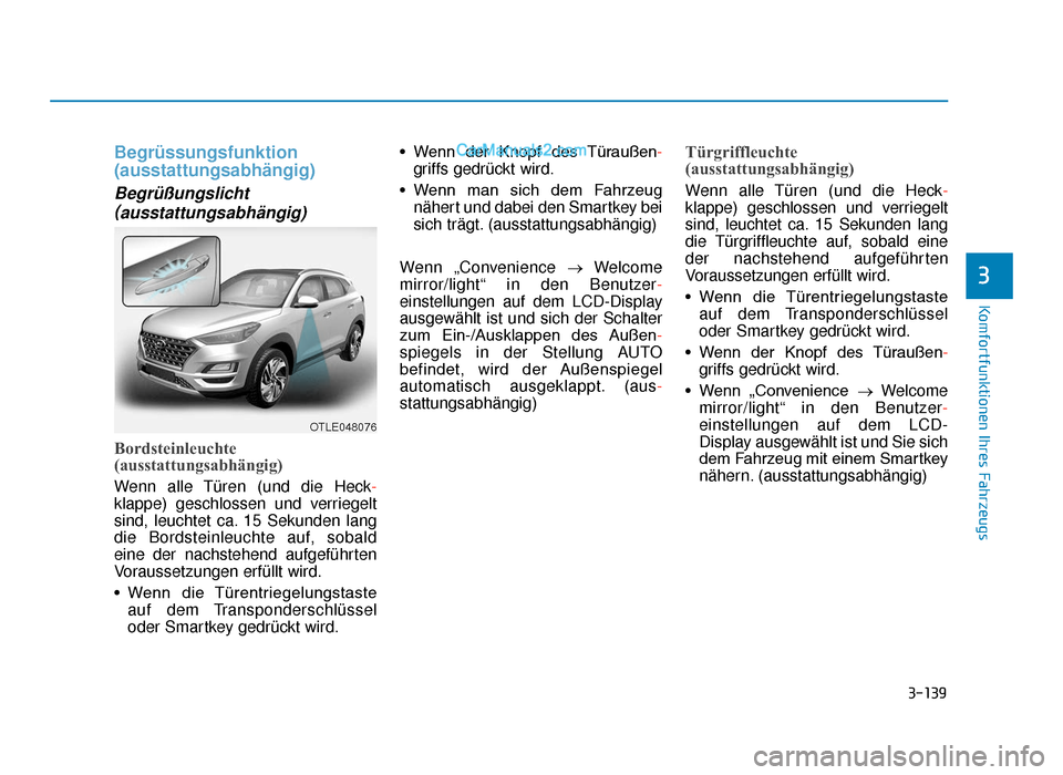 Hyundai Tucson 2019  Betriebsanleitung (in German) 3-139
Komfortfunktionen Ihres Fahrzeugs
3
Begrüssungsfunktion
(ausstattungsabhängig)
Begrüßungslicht( ausstattungsabhängig)
Bordsteinleuchte
(ausstattungsabhängig)
Wenn alle Türen (und die Heck