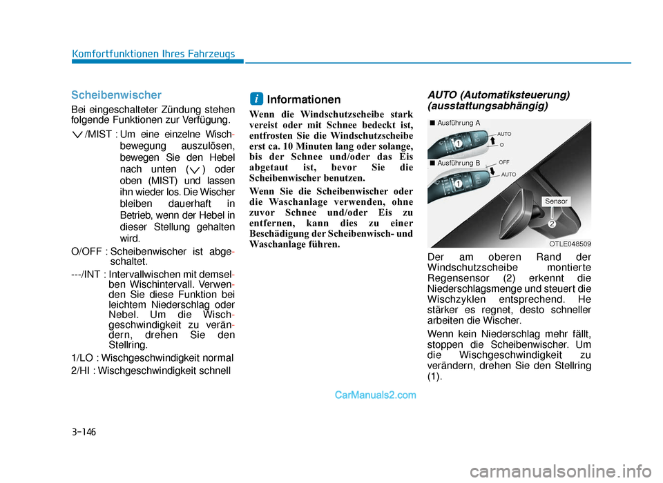 Hyundai Tucson 2019 3-146
Komfortfunktionen Ihres Fahrzeugs
Scheibenwischer
Bei eingeschalteter Zündung stehen
folgende Funktionen zur Verfügung./MIST : Um eine einz elne Wisch-
bewegung auszulösen,
bewegen Sie den He Hyundai Tucson 2019 3-146
Komfortfunktionen Ihres Fahrzeugs
Scheibenwischer
Bei eingeschalteter Zündung stehen
folgende Funktionen zur Verfügung./MIST : Um eine einz elne Wisch-
bewegung auszulösen,
bewegen Sie den He