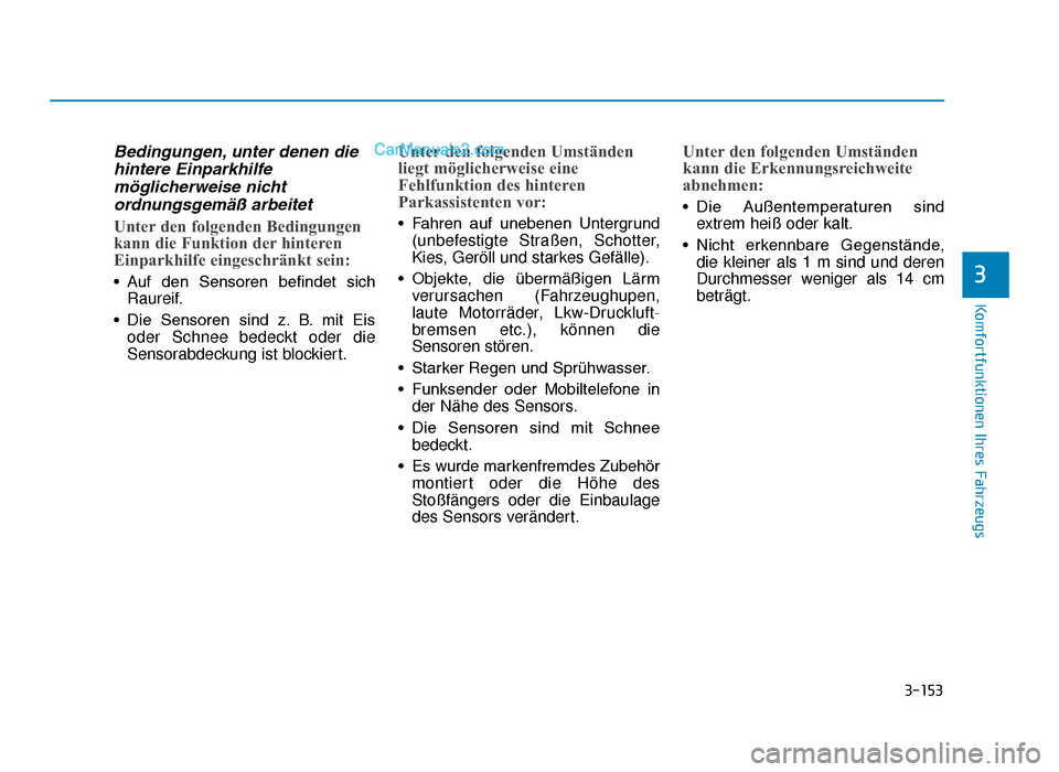 Hyundai Tucson 2019  Betriebsanleitung (in German) 3-153
Komfortfunktionen Ihres Fahrzeugs
Bedingungen, unter denen diehintere Einparkhilfemöglicherweise nichtordnungsgemäß arbeitet
Unter den folgenden Bedingungen
kann die Funktion der hinteren
Ein