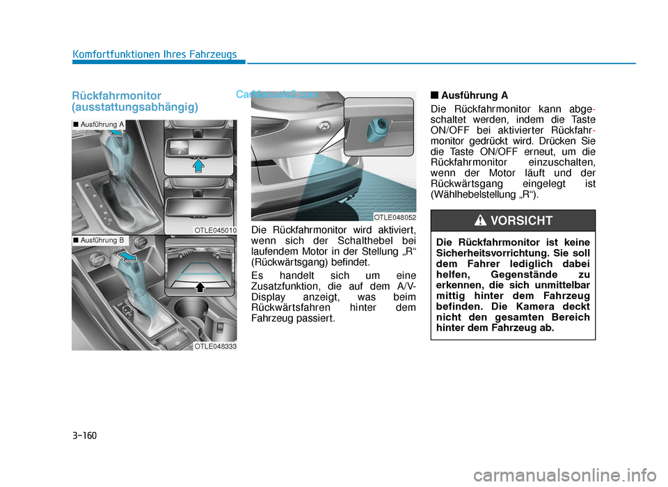 Hyundai Tucson 2019 Betriebsanleitung (in German) 3-160
Rückfahrmonitor
(ausstattungsabhängig)
Die Rückfahrmonitor wird aktiviert,
wenn sich der Schalthebel bei
laufendem Motor in der Stellung „R“
(Rückwärtsgang) befindet.
Es handelt sich um Hyundai Tucson 2019 Betriebsanleitung (in German) 3-160
Rückfahrmonitor
(ausstattungsabhängig)
Die Rückfahrmonitor wird aktiviert,
wenn sich der Schalthebel bei
laufendem Motor in der Stellung „R“
(Rückwärtsgang) befindet.
Es handelt sich um