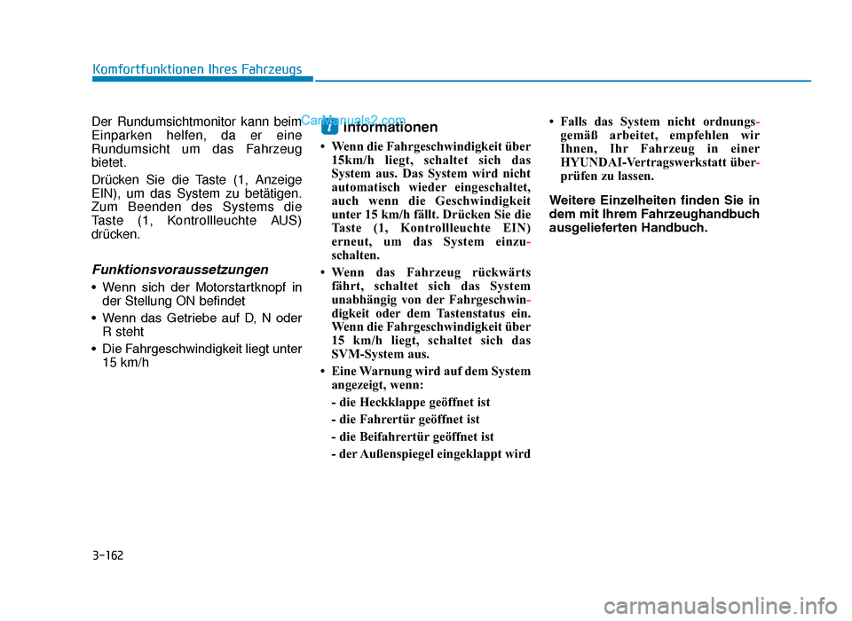 Hyundai Tucson 2019 3-162
Komfortfunktionen Ihres Fahrzeugs
Der Rundumsichtmonitor kann beim
Einparken helfen, da er eine
Rundumsicht um das Fahrzeug
bietet.
Drücken Sie die Taste (1, Anzeige
EIN), um das System zu betà Hyundai Tucson 2019 3-162
Komfortfunktionen Ihres Fahrzeugs
Der Rundumsichtmonitor kann beim
Einparken helfen, da er eine
Rundumsicht um das Fahrzeug
bietet.
Drücken Sie die Taste (1, Anzeige
EIN), um das System zu betÃ