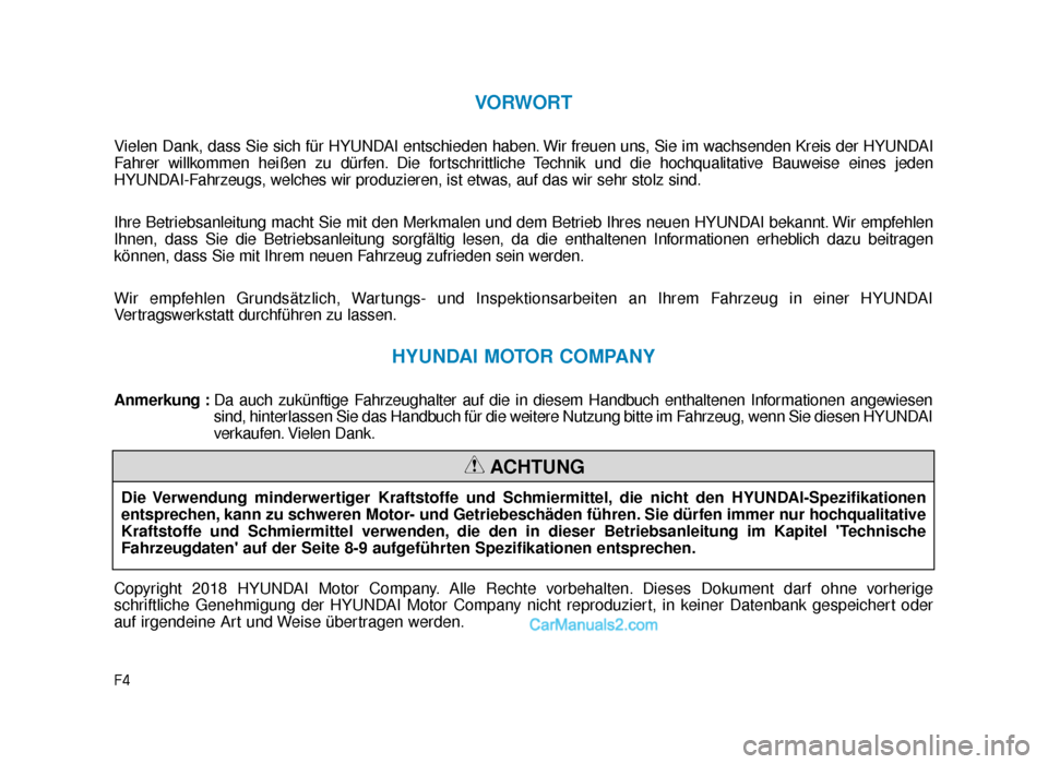 Hyundai Tucson 2019 Betriebsanleitung (in German) F4
VORWORT
Vielen Dank, dass Sie sich für HYUNDAI entschieden haben. Wir freuen uns, Sie im wachsenden Kreis der HYUNDAI
Fahrer willkommen heißen zu dürfen. Die fortschrittliche Technik und die hoc Hyundai Tucson 2019 Betriebsanleitung (in German) F4
VORWORT
Vielen Dank, dass Sie sich für HYUNDAI entschieden haben. Wir freuen uns, Sie im wachsenden Kreis der HYUNDAI
Fahrer willkommen heißen zu dürfen. Die fortschrittliche Technik und die hoc