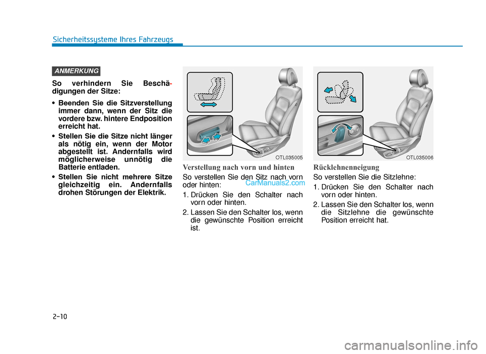 Hyundai Tucson 2019 Betriebsanleitung (in German) 2-10
So verhindern Sie Beschä-
digungen der Sitze:
• Beenden Sie die Sitzverstellung immer dann, wenn der Sitz die
vordere bzw. hintere Endposition
erreicht hat.
• Stellen Sie die Sitze nicht Hyundai Tucson 2019 Betriebsanleitung (in German) 2-10
So verhindern Sie Beschä-
digungen der Sitze:
• Beenden Sie die Sitzverstellung immer dann, wenn der Sitz die
vordere bzw. hintere Endposition
erreicht hat.
• Stellen Sie die Sitze nicht