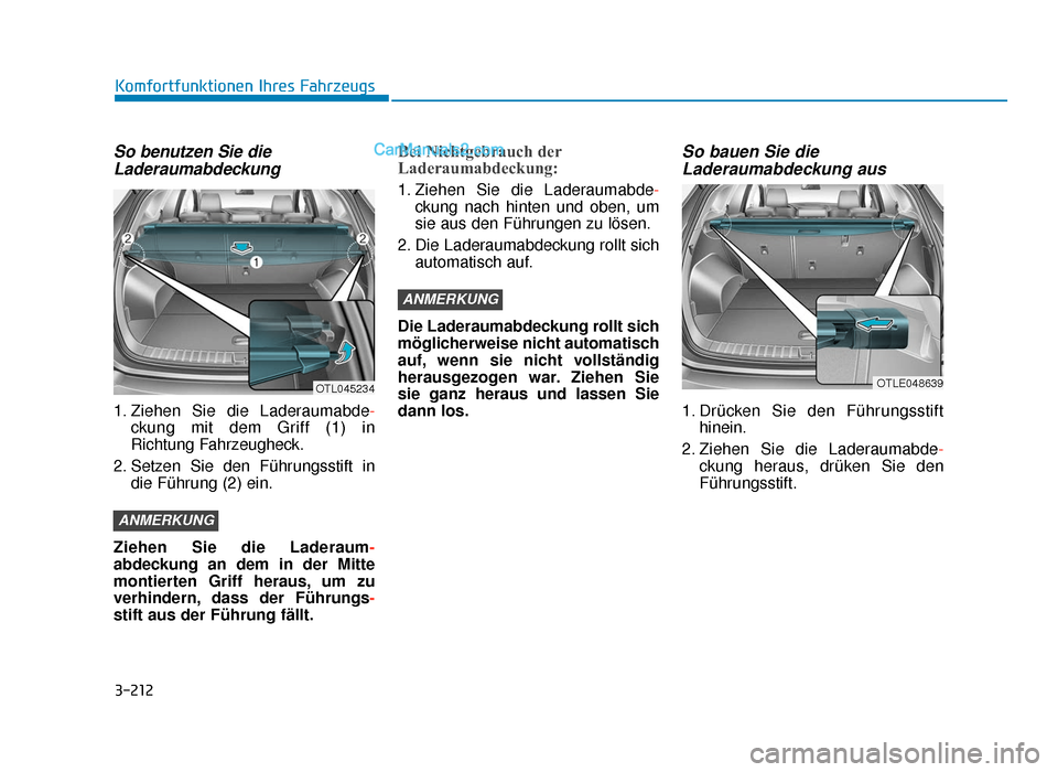 Hyundai Tucson 2019 3-212
Komfortfunktionen Ihres Fahrzeugs
So benutzen Sie dieLaderaumabdeckung
1. Ziehen Sie die Laderaumabde -
ckung mit dem Griff (1) in
Richtung Fahrzeugheck.
2. Setzen Sie den Führungsstift in die Hyundai Tucson 2019 3-212
Komfortfunktionen Ihres Fahrzeugs
So benutzen Sie dieLaderaumabdeckung
1. Ziehen Sie die Laderaumabde -
ckung mit dem Griff (1) in
Richtung Fahrzeugheck.
2. Setzen Sie den Führungsstift in die