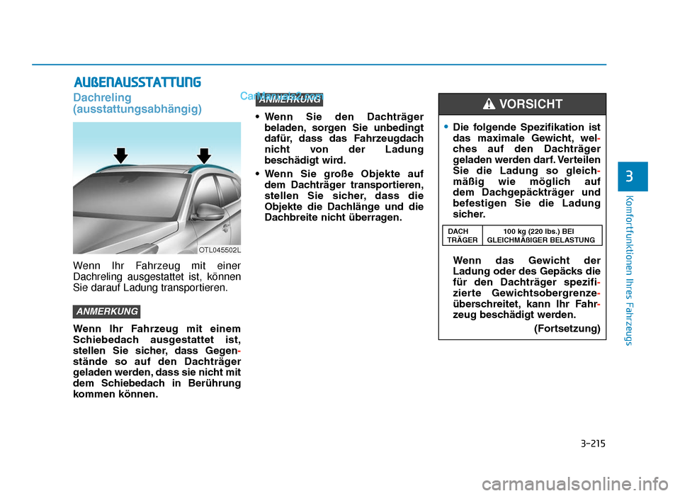 Hyundai Tucson 2019 3-215
Komfortfunktionen Ihres Fahrzeugs
3
Dachreling
(ausstattungsabhängig)
Wenn Ihr Fahrzeug mit einer
Dachreling ausgestattet ist, können
Sie darauf Ladung transportieren.
Wenn Ihr Fahrzeug mit Hyundai Tucson 2019 3-215
Komfortfunktionen Ihres Fahrzeugs
3
Dachreling
(ausstattungsabhängig)
Wenn Ihr Fahrzeug mit einer
Dachreling ausgestattet ist, können
Sie darauf Ladung transportieren.
Wenn Ihr Fahrzeug mit