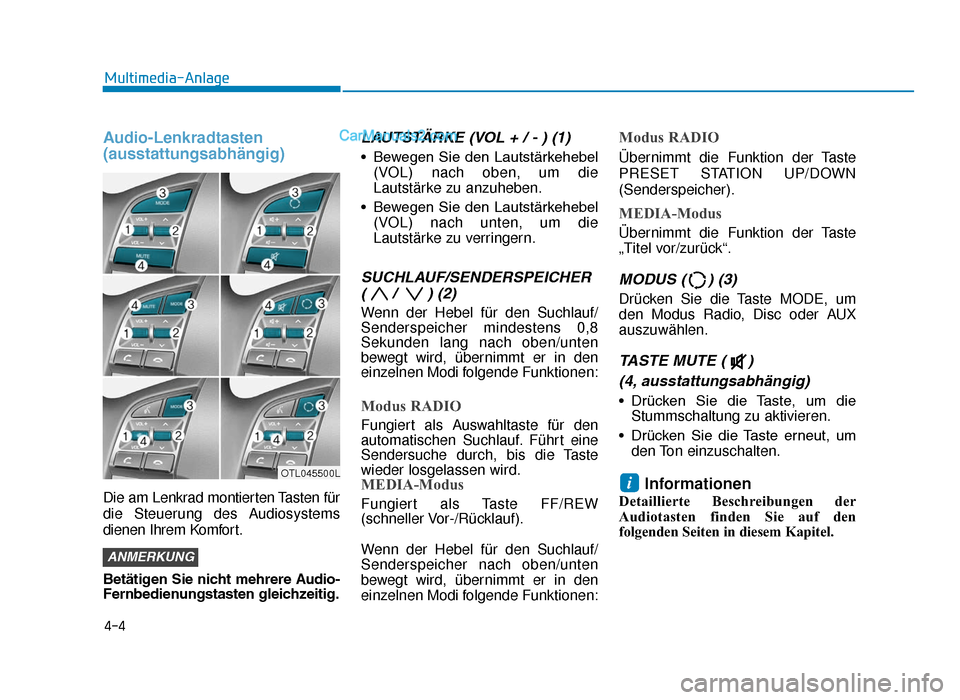 Hyundai Tucson 2019  Betriebsanleitung (in German) Audio-Lenkradtasten
(ausstattungsabhängig)
Die am Lenkrad montierten Tasten für
die Steuerung des Audiosystems
dienen Ihrem Komfort.
Betätigen Sie nicht mehrere Audio-
Fernbedienungstasten gleichze