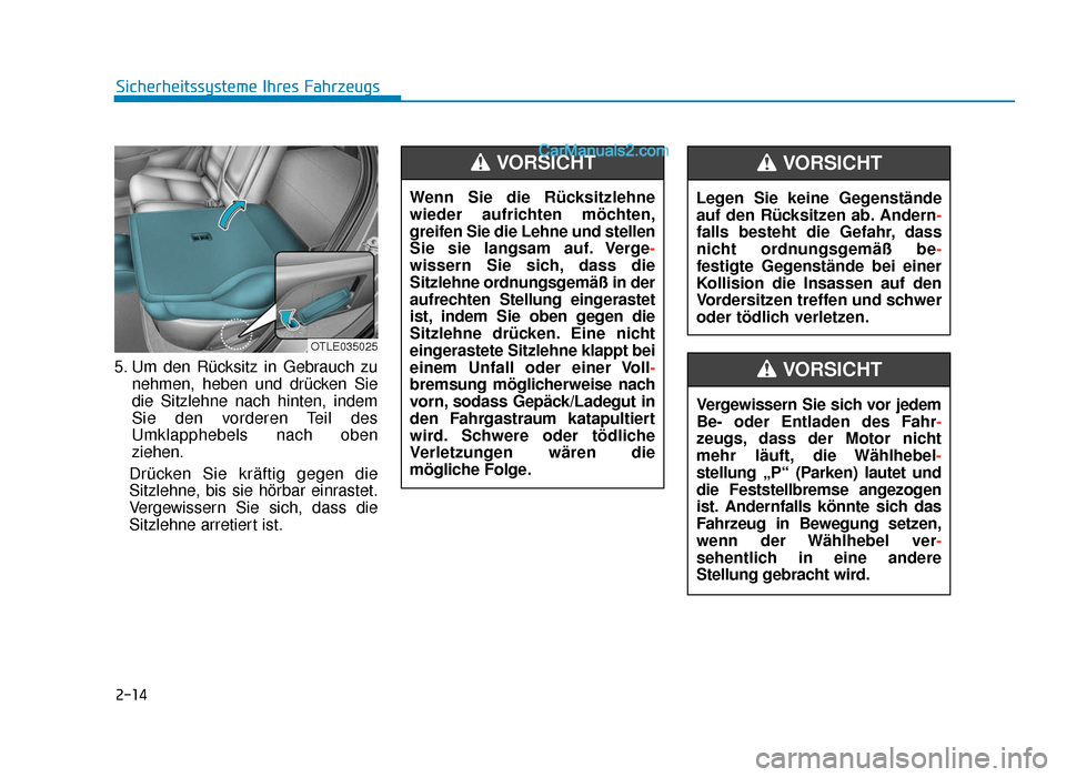 Hyundai Tucson 2019 2-14
5. Um den Rücksitz in Gebrauch zunehmen, heben und drücken Sie
die Sitzlehne nach hinten, indem
Sie den vorderen Teil des
Umklapphebels nach oben
ziehen.
Drücken Sie kräftig gegen die
Sitzleh