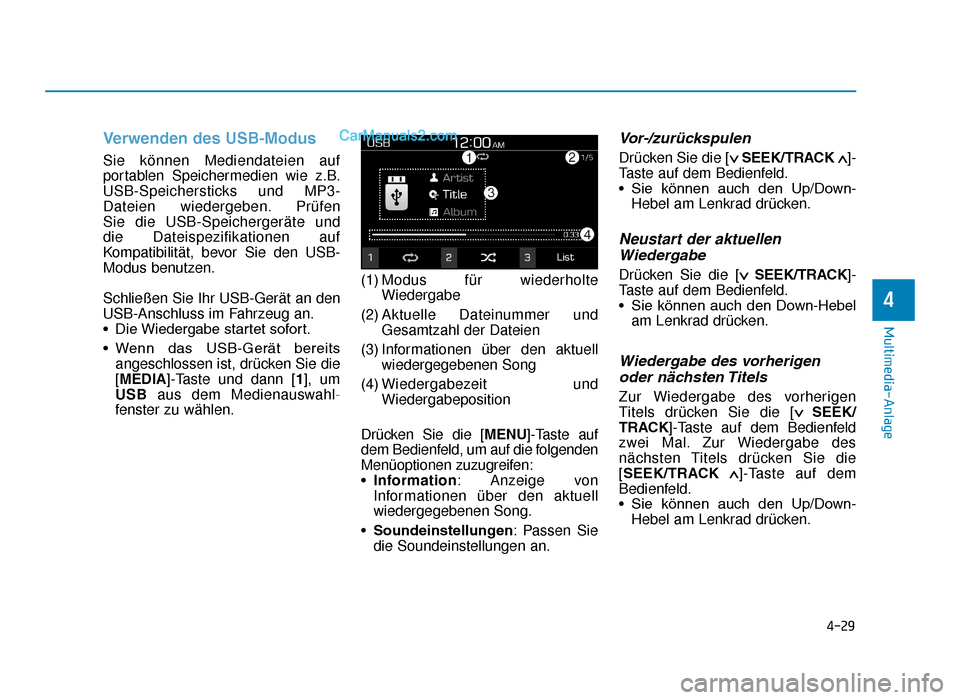 Hyundai Tucson 2019 4-29
Multimedia-Anlage
4
Verwenden des USB-Modus
Sie können Mediendateien auf
portablen Speichermedien wie z.B.
USB-Speichersticks und MP3-
Dateien wiedergeben. Prüfen
Sie die USB-Speichergeräte u Hyundai Tucson 2019 4-29
Multimedia-Anlage
4
Verwenden des USB-Modus
Sie können Mediendateien auf
portablen Speichermedien wie z.B.
USB-Speichersticks und MP3-
Dateien wiedergeben. Prüfen
Sie die USB-Speichergeräte u