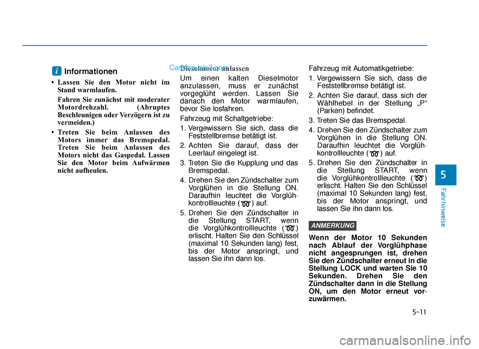 Hyundai Tucson 2019 Betriebsanleitung (in German) 5-11
Fahrhinweise
5
Informationen
• Lassen Sie den Motor nicht imStand warmlaufen.
Fahren Sie zunächst mit moderater
Motordrehzahl. (Abruptes
Beschleunigen oder Verzögern ist zu
vermeiden.)
• Tr Hyundai Tucson 2019 Betriebsanleitung (in German) 5-11
Fahrhinweise
5
Informationen
• Lassen Sie den Motor nicht imStand warmlaufen.
Fahren Sie zunächst mit moderater
Motordrehzahl. (Abruptes
Beschleunigen oder Verzögern ist zu
vermeiden.)
• Tr